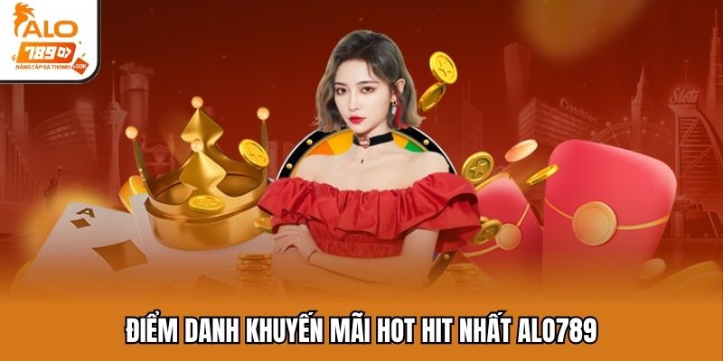 Điểm danh khuyến mãi hot hit nhất Alo789
