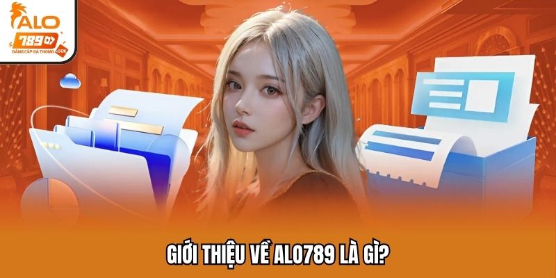Giới thiệu về ALO789 là gì