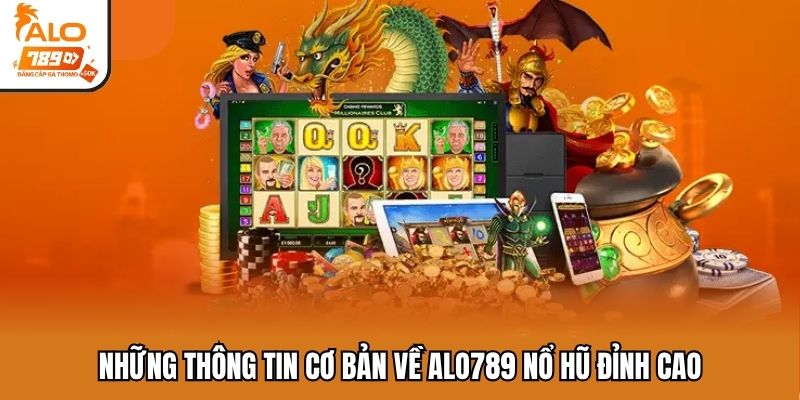 Những thông tin cơ bản về ALO789 nổ hũ đỉnh cao