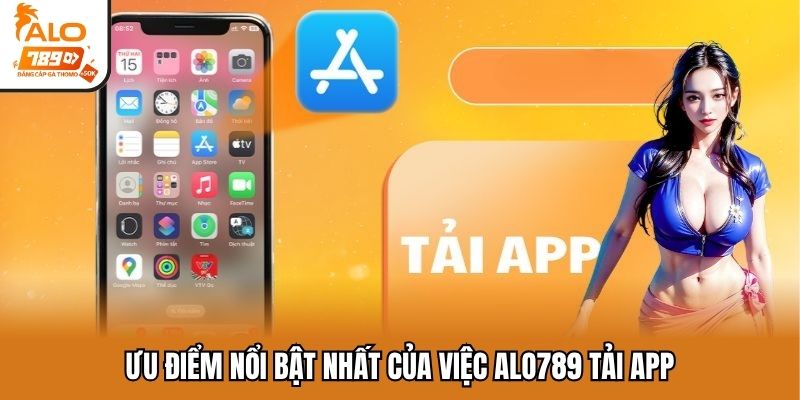 Ưu điểm nổi bật nhất của việc ALO789 tải app