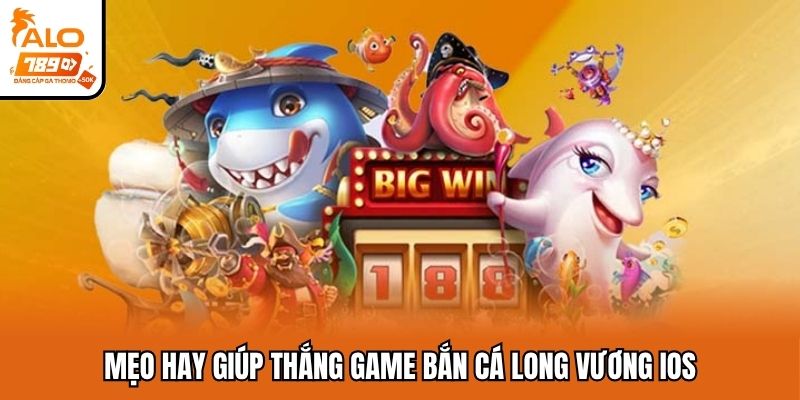 Mẹo hay giúp thắng game bắn cá long vương iOS