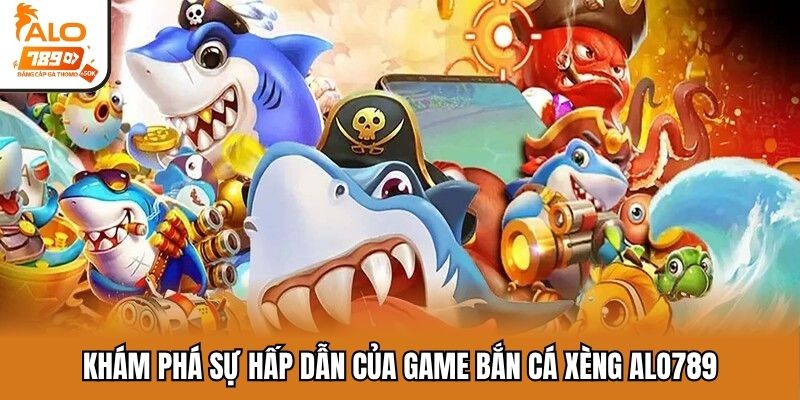 Khám phá sự hấp dẫn của game bắn cá xèng Alo789