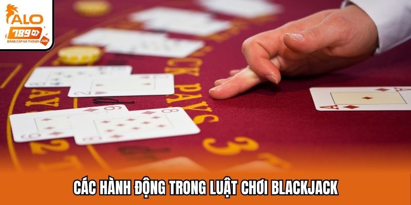 Các hành động trong luật chơi Blackjack