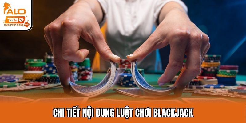 Chi tiết nội dung luật chơi Blackjack