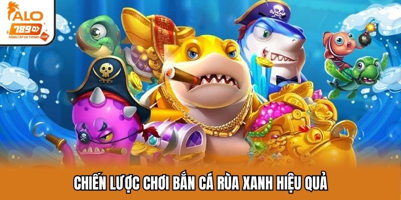 Thủ pháp chơi bắn cá rùa xanh hiệu quả