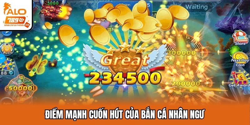 Điểm mạnh cuốn hút của bắn cá nhân ngư
