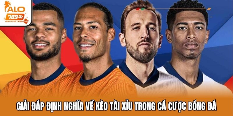 Giải đáp định nghĩa về kèo tài xỉu trong cá cược bóng đá