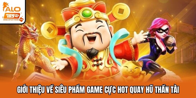 Sơ lược về siêu phẩm quay hũ Thần Tài