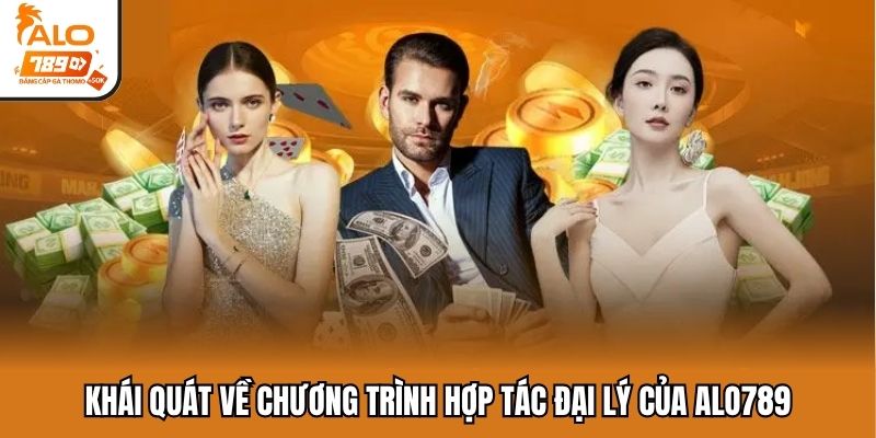 Khái quát về chương trình hợp tác đại lý của ALO789