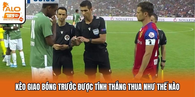 Kèo giao bóng trước được tính thắng thua như thế nào