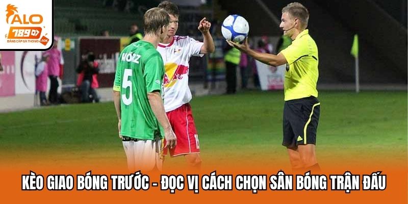 kèo giao bóng trước