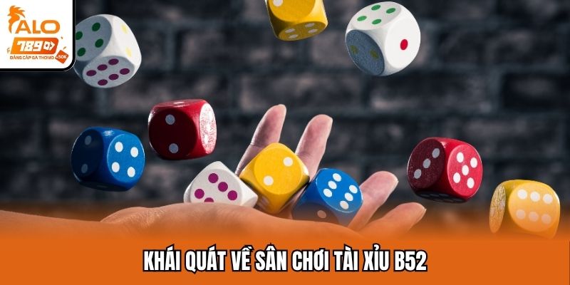 Khái quát về sân chơi tài xỉu B52
