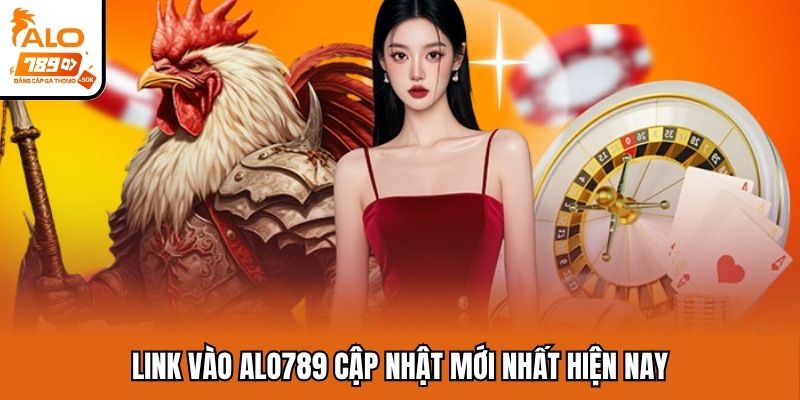 Link vào Alo789 cập nhật mới nhất hiện nay