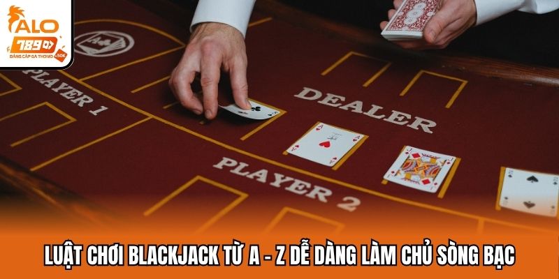 Luật chơi Blackjack