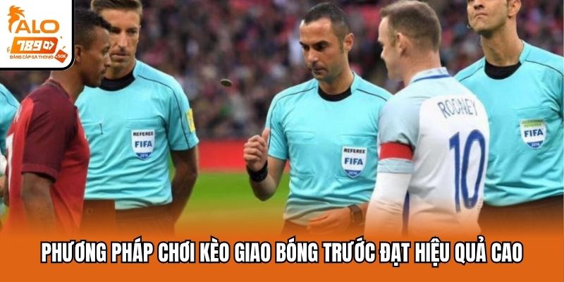 Phương pháp chơi kèo giao bóng trước đạt hiệu quả cao