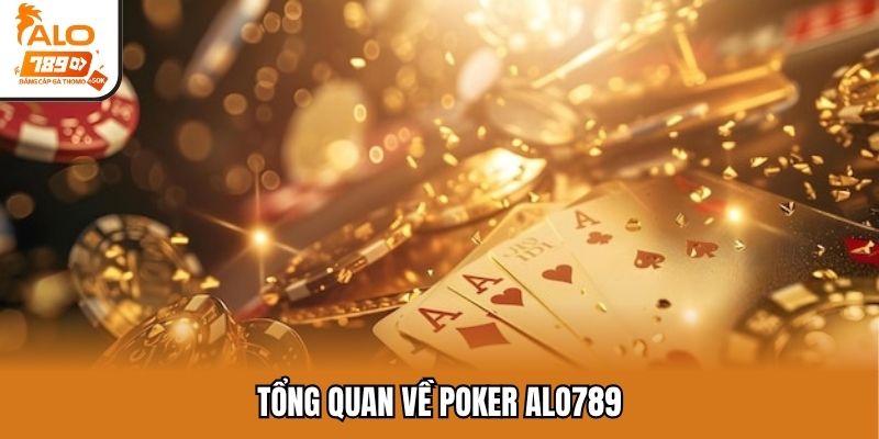 Tổng quan về Poker Alo789