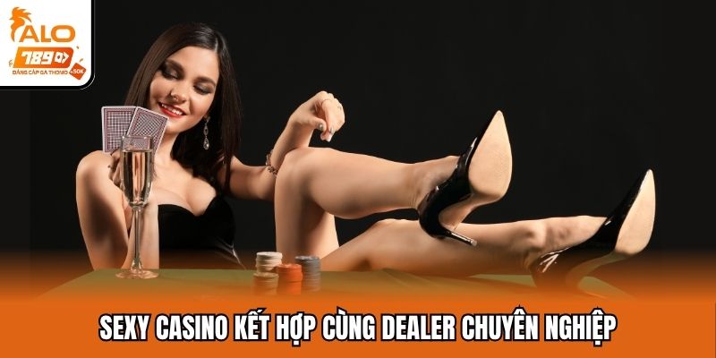 Sexy Casino kết hợp cùng dealer chuyên nghiệp