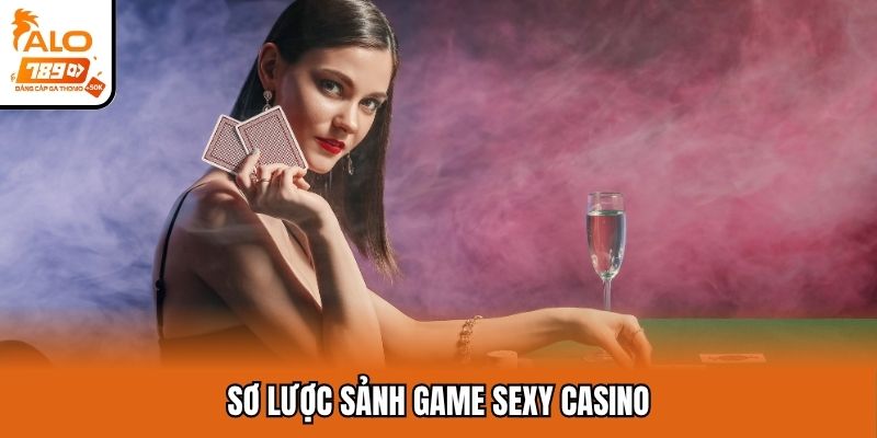 Sơ lược sảnh game Sexy Casino