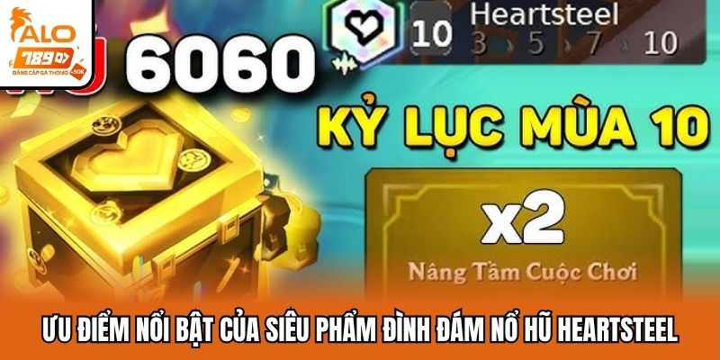 Thế mạnh nổi bật của nổ hũ Heartsteel